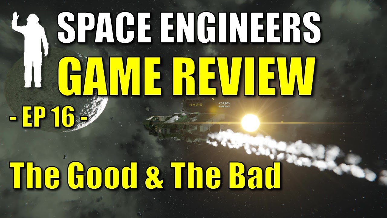 Space Engineers - EP16 - Game Review - A Balanced View of the Good & the Bad