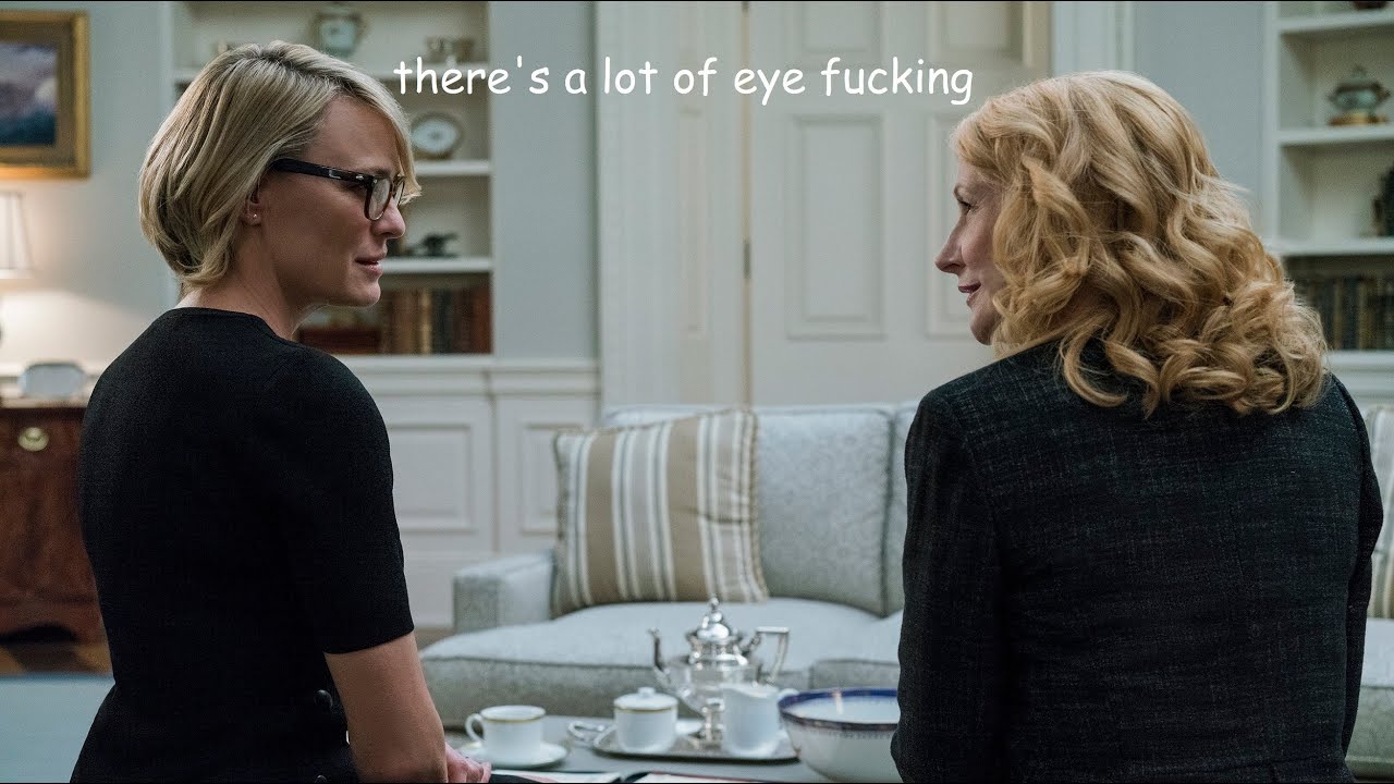 house of cards but it’s just claire and jane being gay for each other