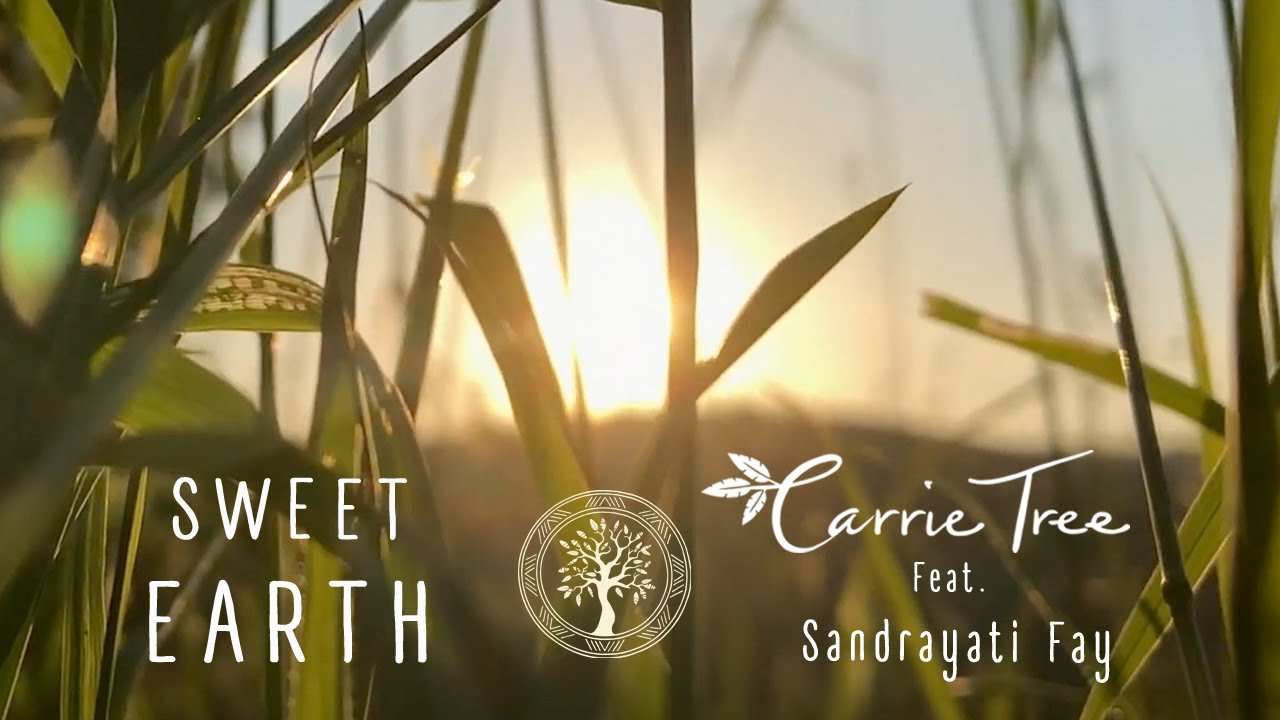SWEET EARTH - Official Full Video - Carrie Tree - Feat. Sandrayati Fay
