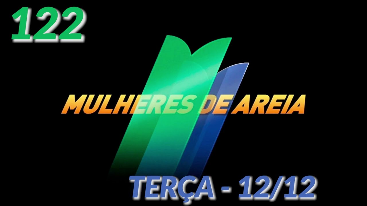 MULHERES DE AREIA, RESUMO DE TER&Ccedil;A 12/12, CAP&Iacute;TULO 122
