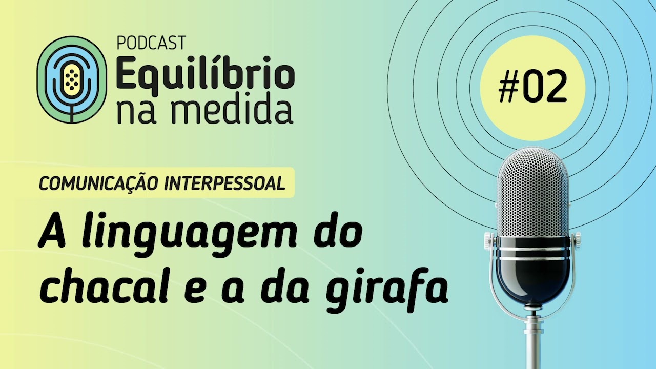 PODCAST Equilíbrio da Medida - 02 - A linguagem do chacal e a linguagem da girafa