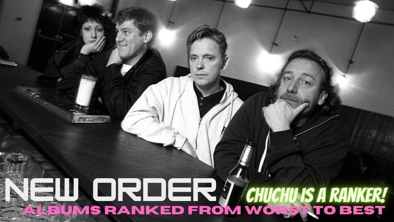 New Order albums ranked from worst to best - Chuchu is a Ranker!