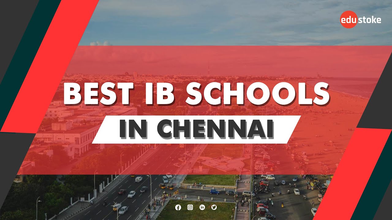 Best IB Schools in Chennai | Top IB schools in Chennai | IB Schools in Chennai | Edustoke |
