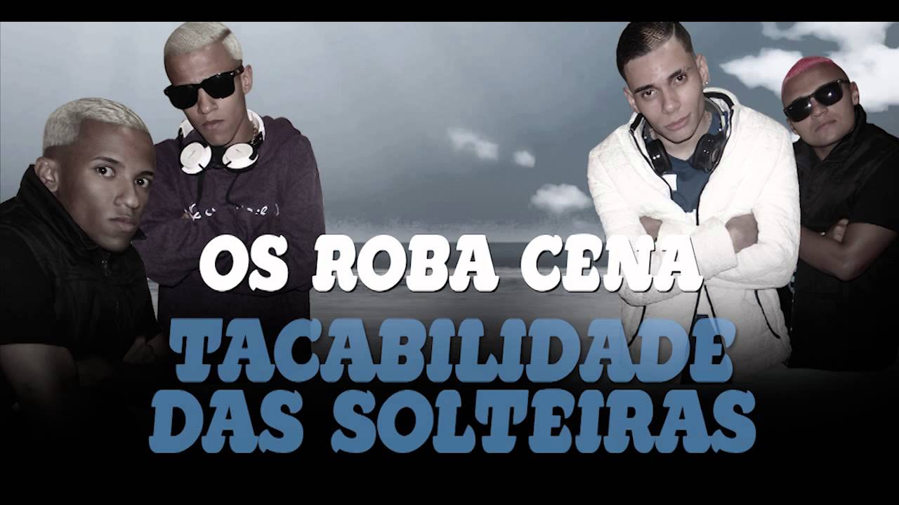 Os Roba Cena - Tacabilidade das Solteiras (DJ R7)