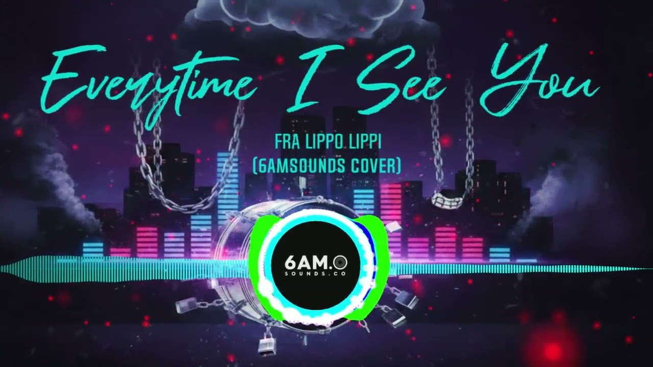 Everytime I See You    Fra Lippo Lippi  6AMSOUNDS Cover