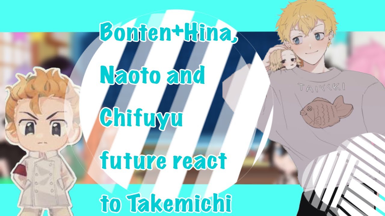 Bonten+Hina, Naoto, Chifuyu future react to Takemichi |Au|MiTake?|AllTake?|TokRev|Hanagaki Suyuri