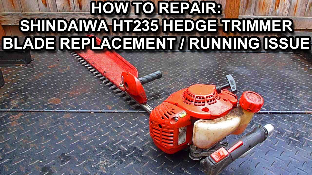 How To Repair A Shindaiwa HT235 Hedge Trimmer With Worn Out Blades, And A Running Issue
