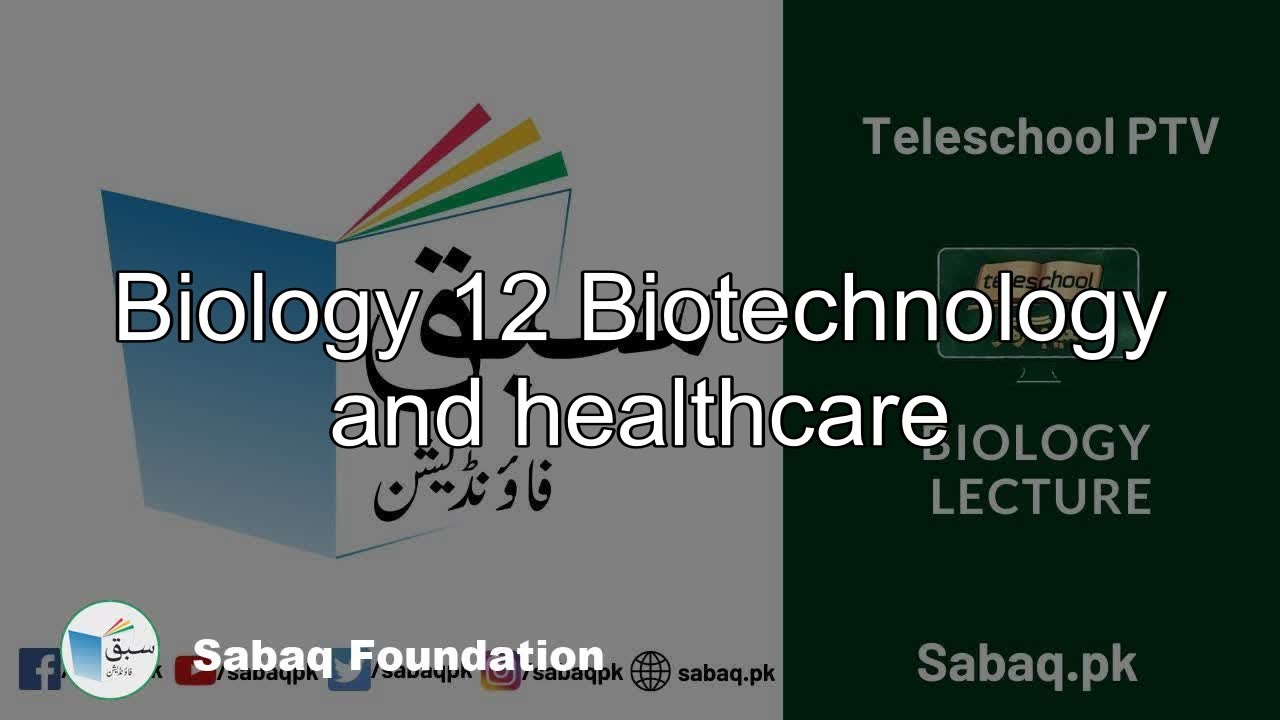 Biology 12 Biotechnology and healthcare, Biology Lecture | Sabaq.pk