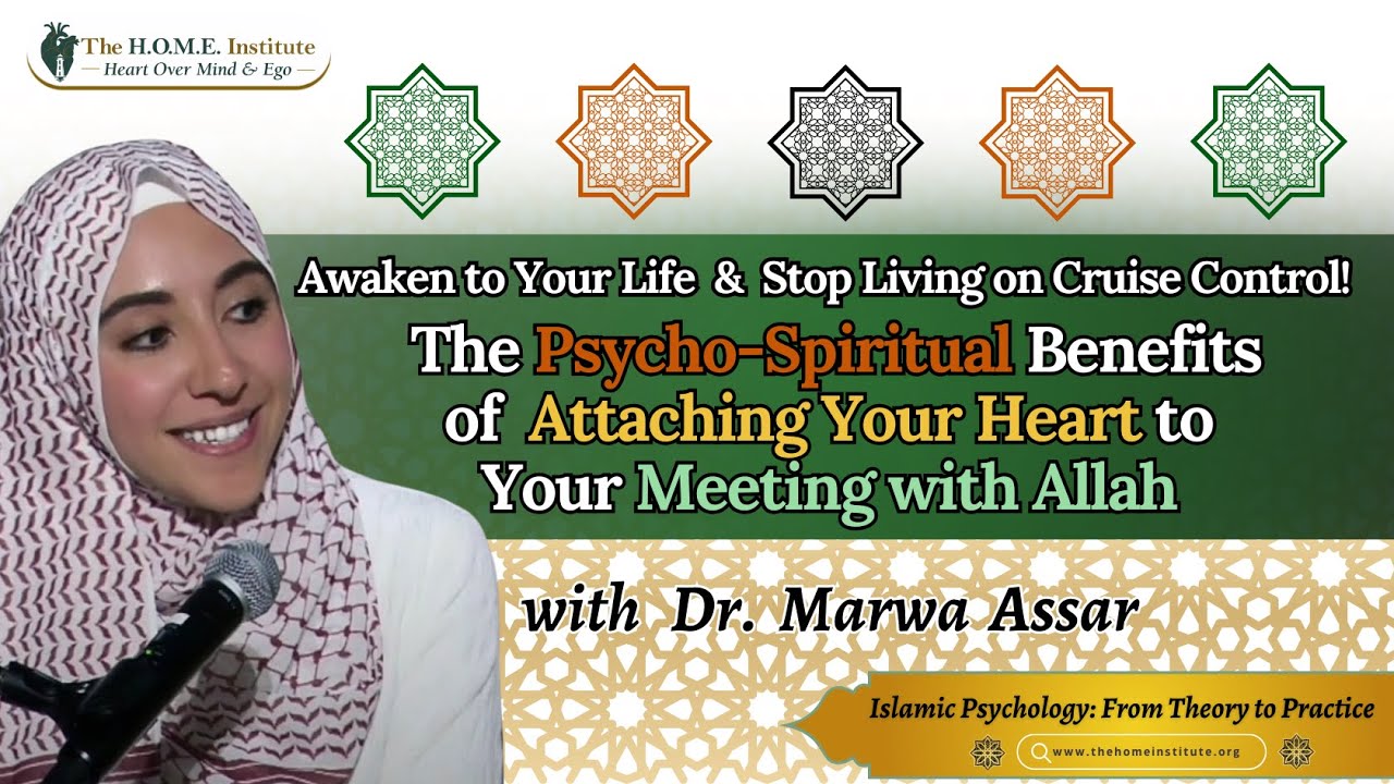 The Psycho-Spiritual Benefits of  Attaching Your Heart to Your Meeting with Allah | Dr. Marwa Assar