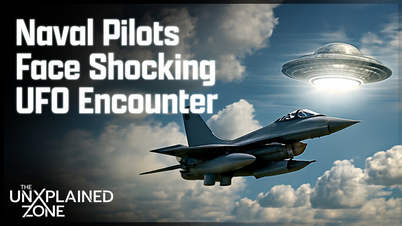 Naval Pilots SHOCKING UFO Encounter | Unidentified | The UnXplained Zone
