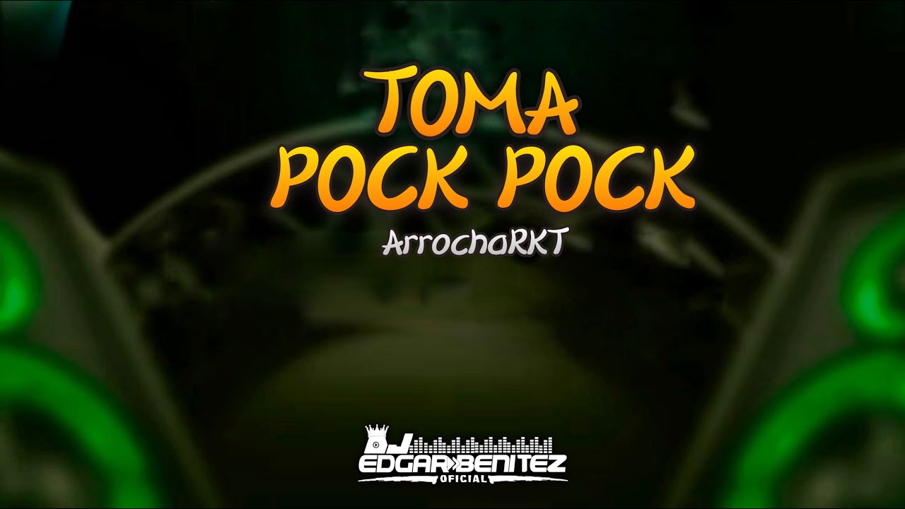 Toma pock pock - ArrochaRKT BY djedgarbenitezoficial