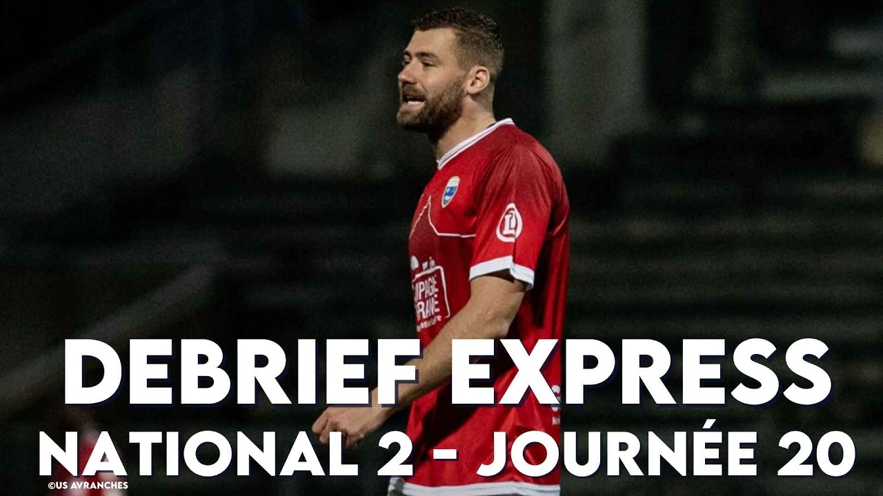Le Débrief Express | Spécial National 2 | 20e journée