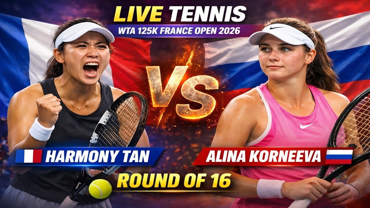 Harmony Tan vs Alina Korneeva 🎾LIVE TENNIS WTA 125K FRANCE Open 2026 | Round Of 16