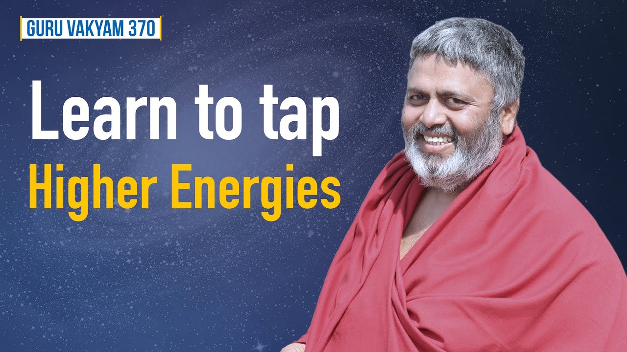 Guru Vakyam English, Episode 370 : Learn to tap higher energies