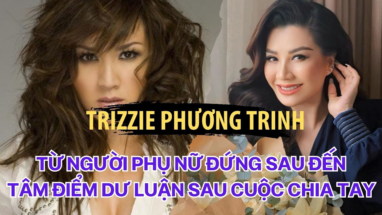 Trizzie Phương Trinh: Người Đàn Bà Quyền Lực Đứng Sau Bằng Kiều Nhưng Bị Ghét Nhất Sau Ly Hôn