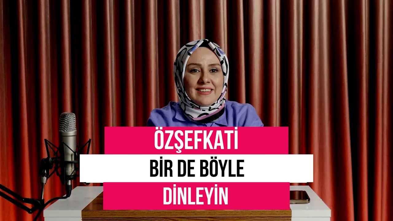Özşefkati Bir de Böyle Dinleyin