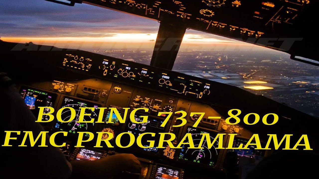 DENEYİMLİ BOEING PİLOTUNDAN BOEING 737-800 FMC PROGRAMLAMA