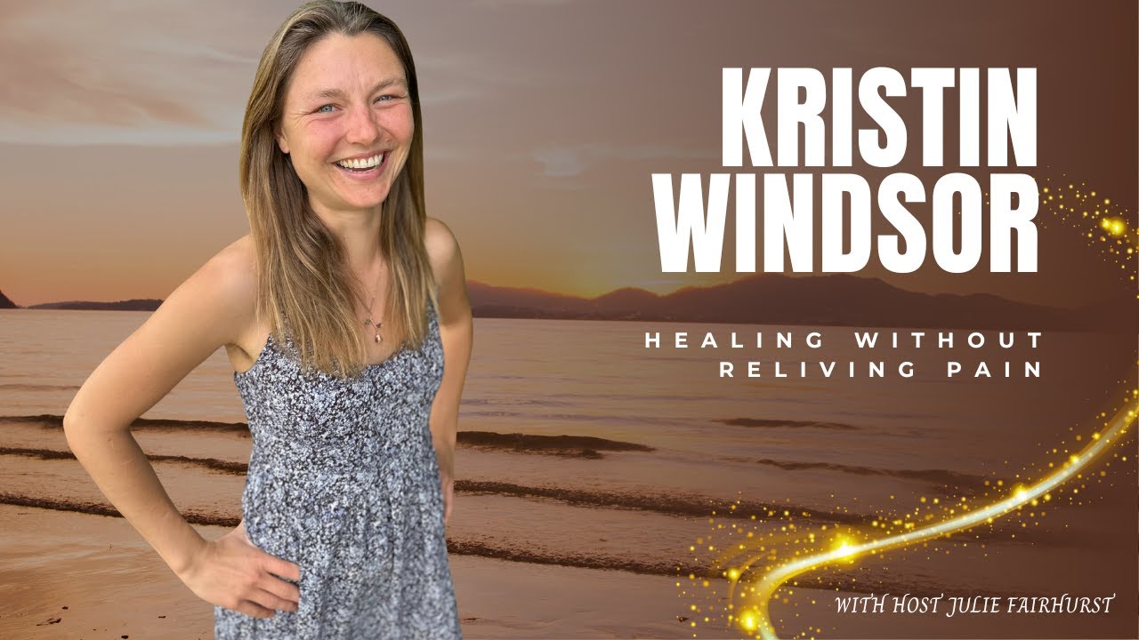 KRISTIN WINDSOR: Healing Without Reliving Pain