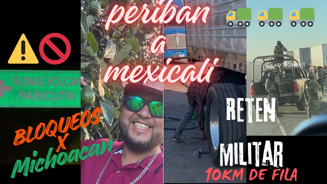 PERIBAN-MEXICALI  (bloqueos x Michoacán)