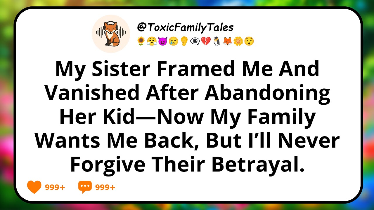 My Sister Framed Me And Vanished After Abandoning Her Kid—Now My Family Wants Me Back, But I’ll...