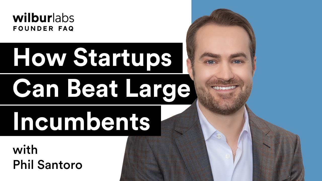 How Startups Can Beat Large Incumbents | Wilbur Labs Founder FAQ with Phil Santoro
