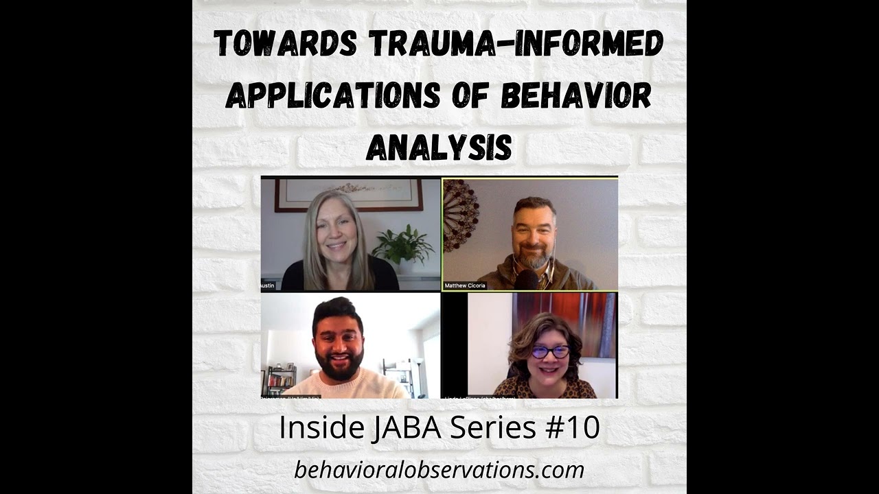 Towards Trauma-Informed Applications of Behavior Analysis: Inside JABA Series #10