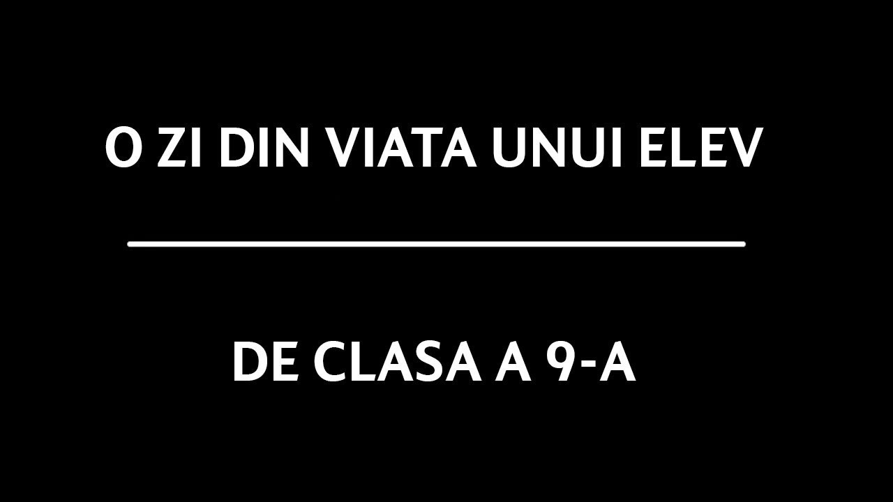 O zi din viata unui elev de clasa a 9-a.