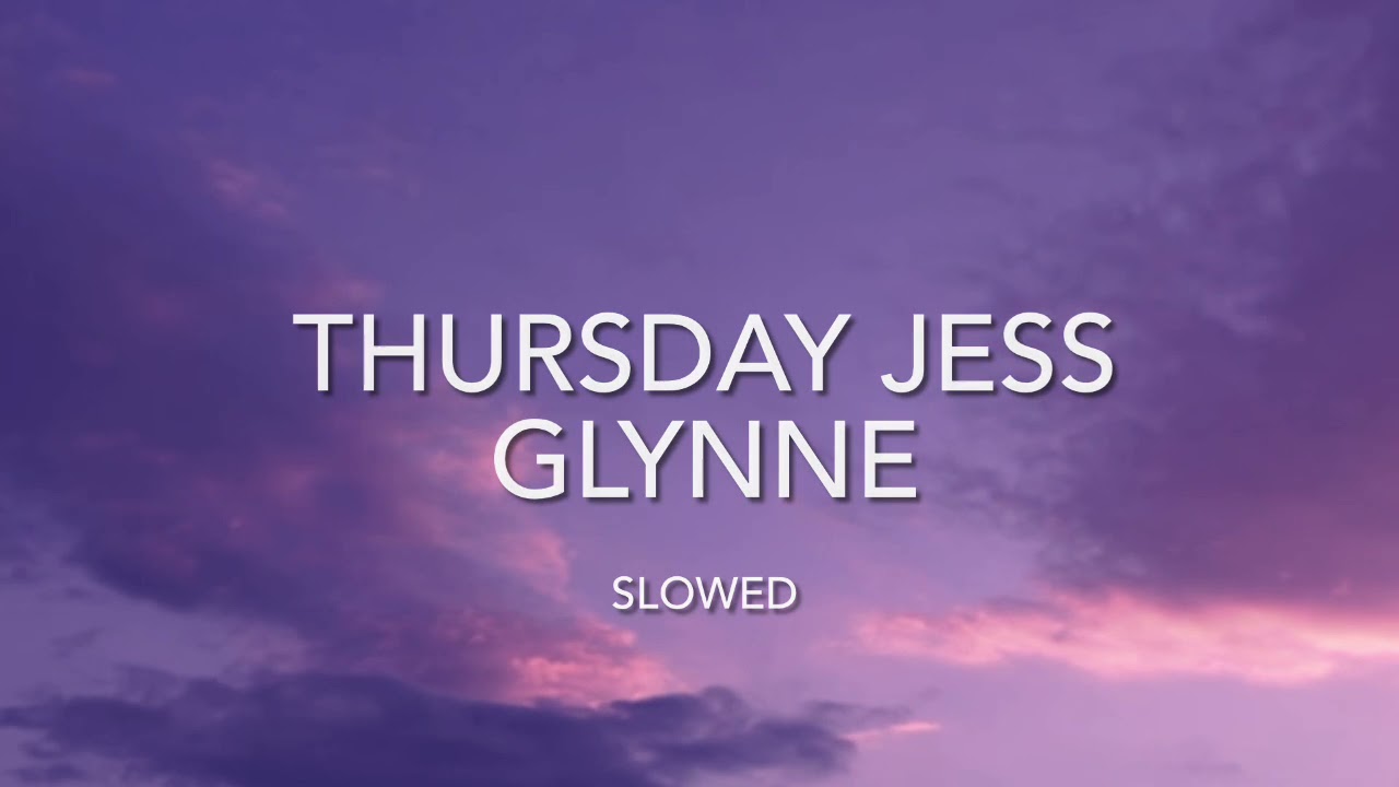 Thursday Jess Glynne ~ slowed
