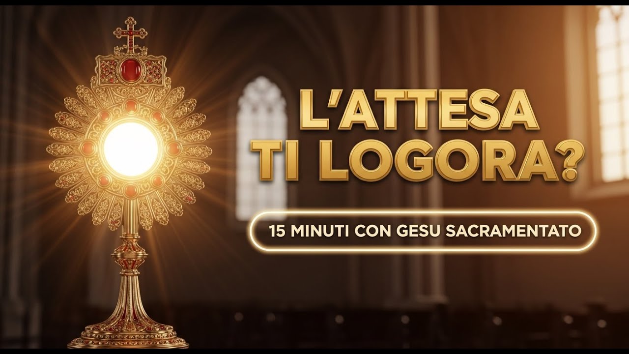 15 MINUTI CON GESÙ SACRAMENTATO - La preghiera che santifica la tua attesa