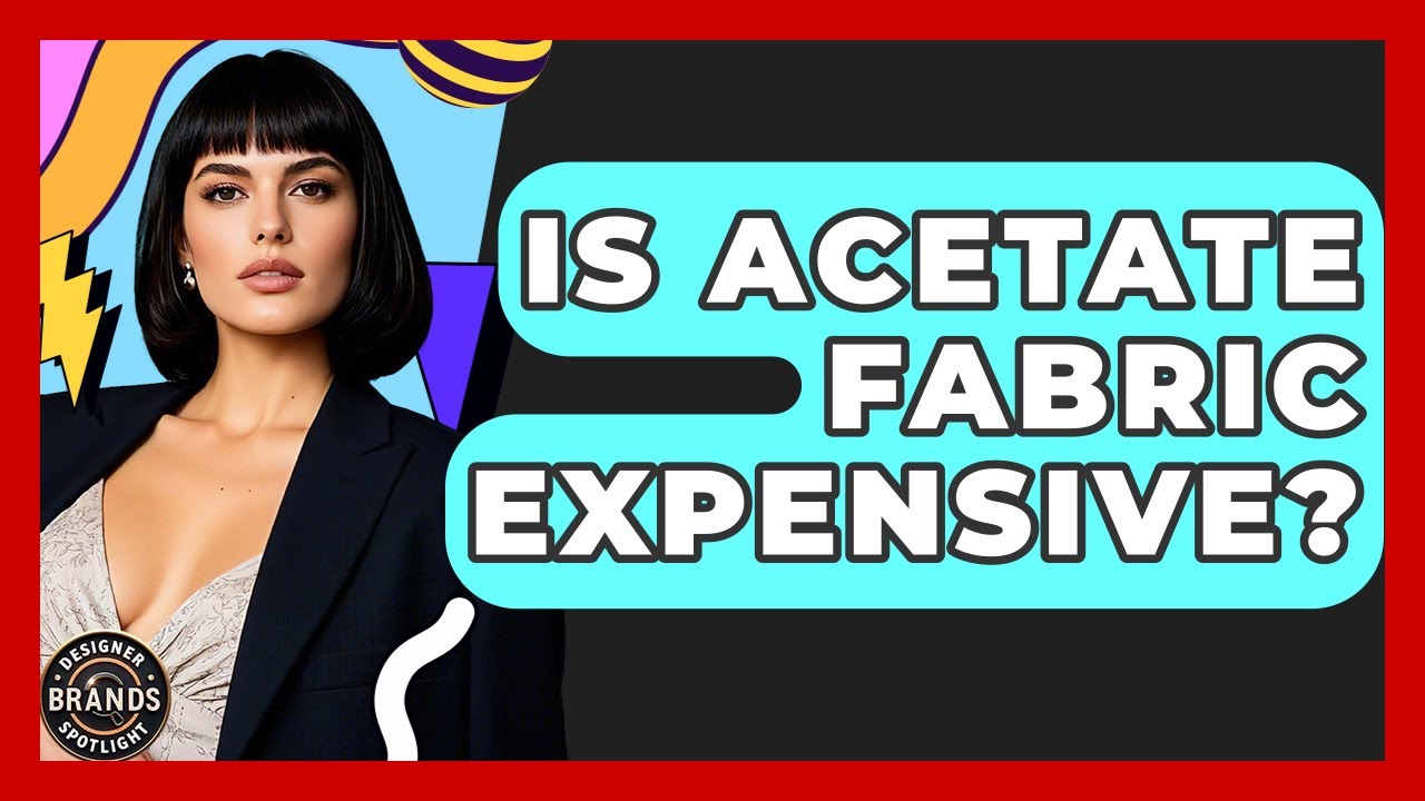 Is Acetate Fabric Expensive? - Designer Brands Spotlight