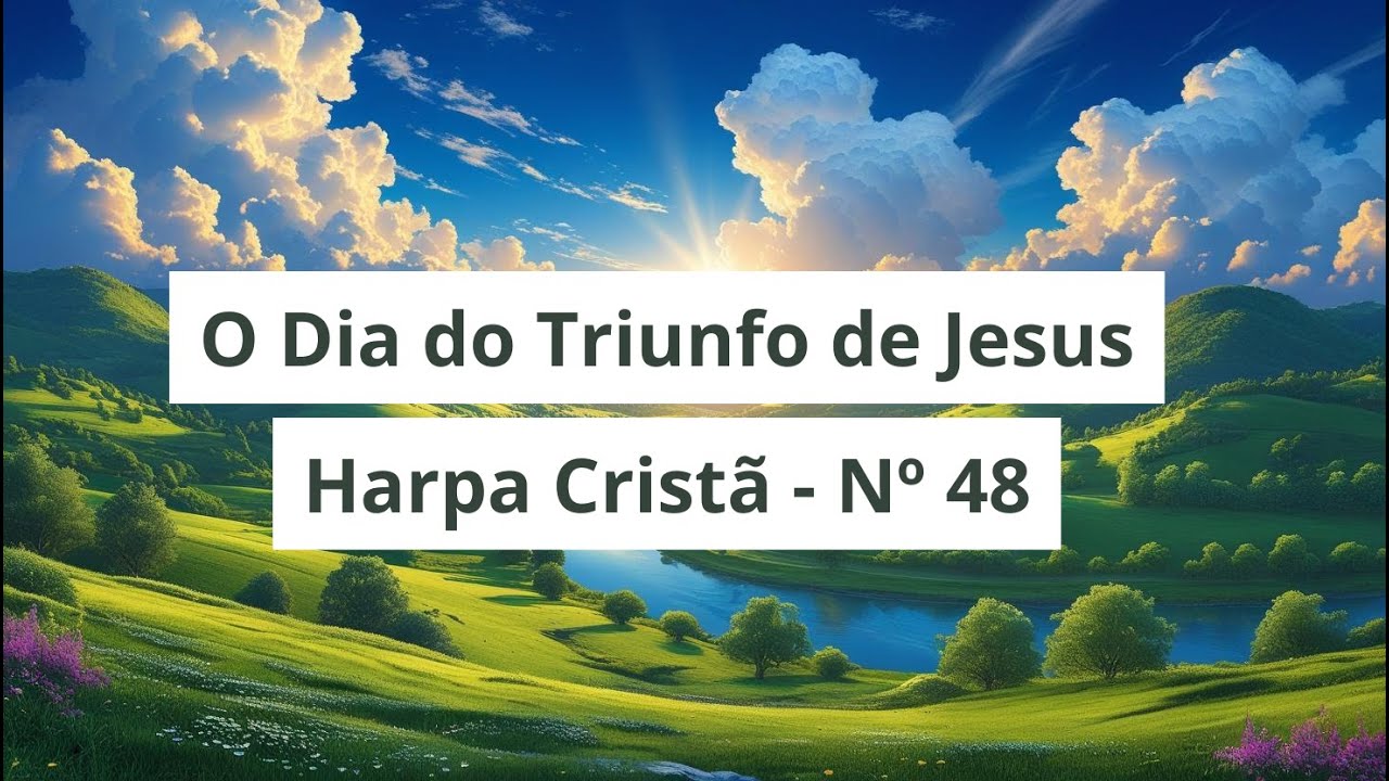 🎶 O Dia do Triunfo de Jesus – Harpa Cristã nº 48 🎶