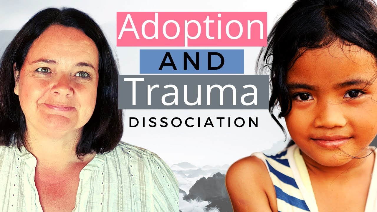 ADOPTION and TRAUMA in adoption family life /understanding dissociation.