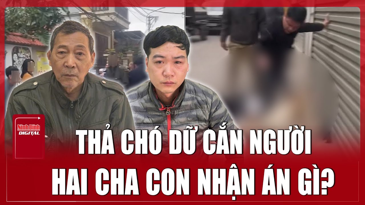 TRƯA 28/12: Vụ xua ch&oacute; cắn người ở H&agrave; Nội: Tạm giữ h&igrave;nh sự hai cha con | Ninh B&igrave;nh Digital