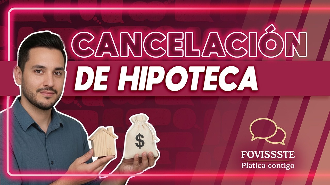 Cancelaci&oacute;n de Hipoteca | Fovissste Platica Contigo