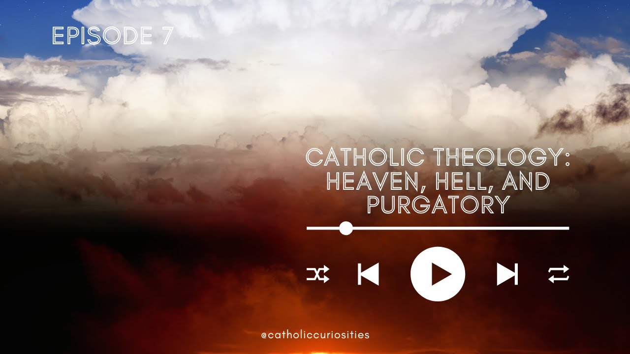 What is the Catholic view on Heaven, Hell, and Purgatory?