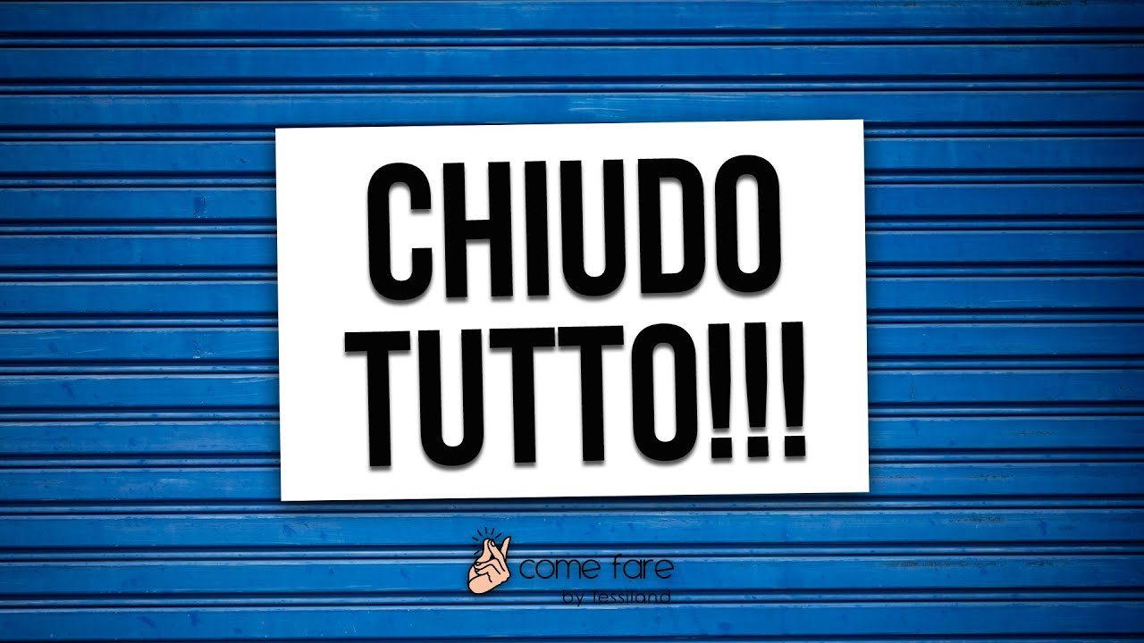 BASTA! CHIUDIAMO TUTTO! Tessiland Come Fare