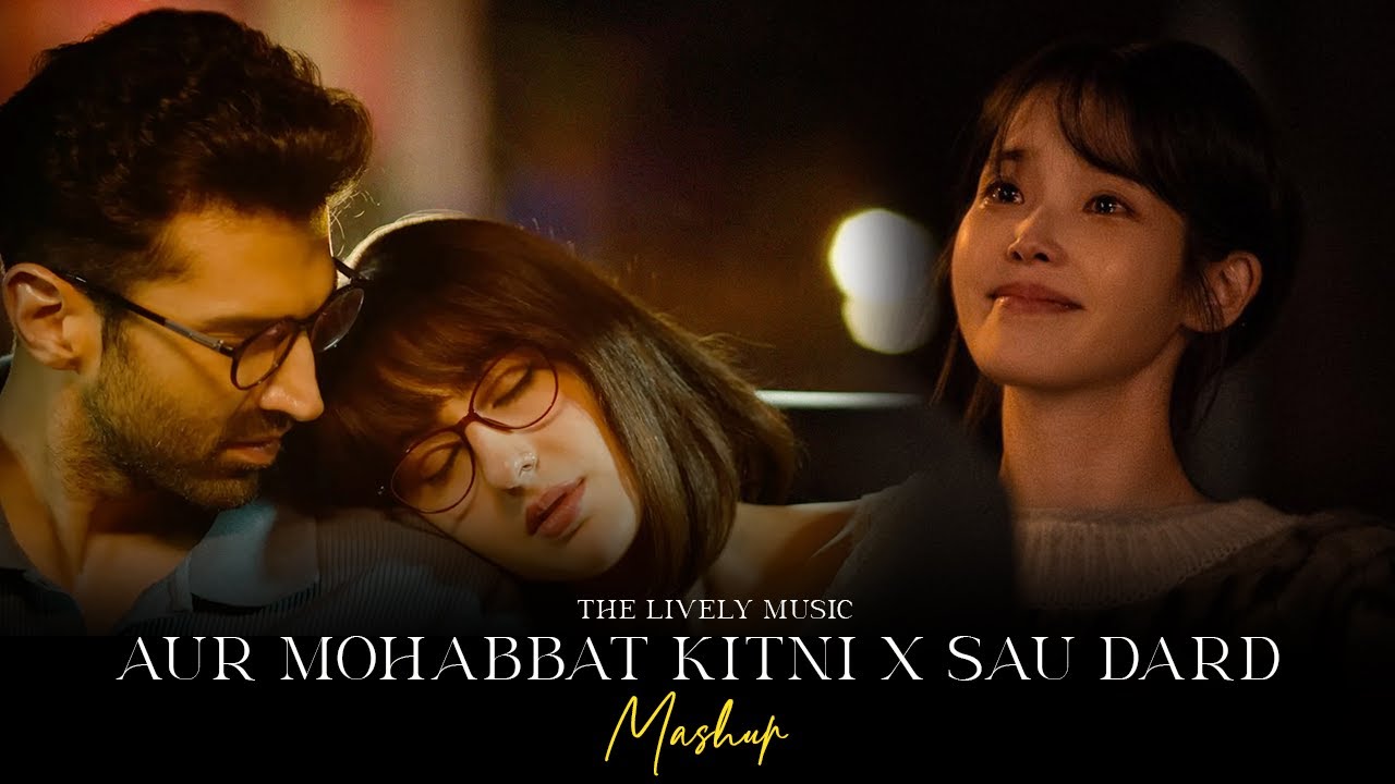 Aur Mohabbat Kitni X Sau Dard Mashup 2026 | Heartbreak | Nonstop Jukebox | The Lively Music