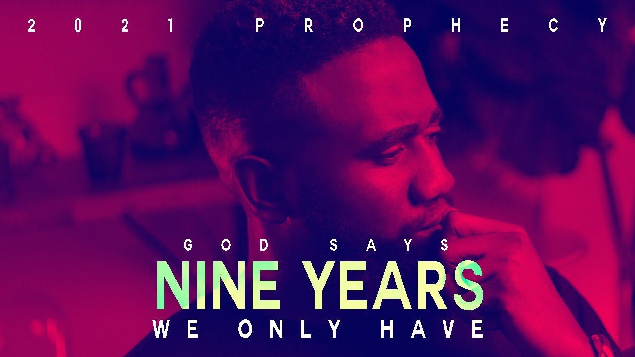 GOD SAYS WE ONLY HAVE NINE YEARS | 2021 PROPHECY | Tomi Arayomi