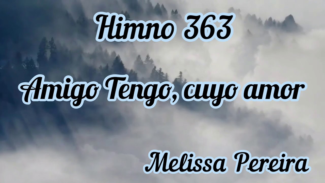 Himno 363 “Amigo tengo, cuyo amor”