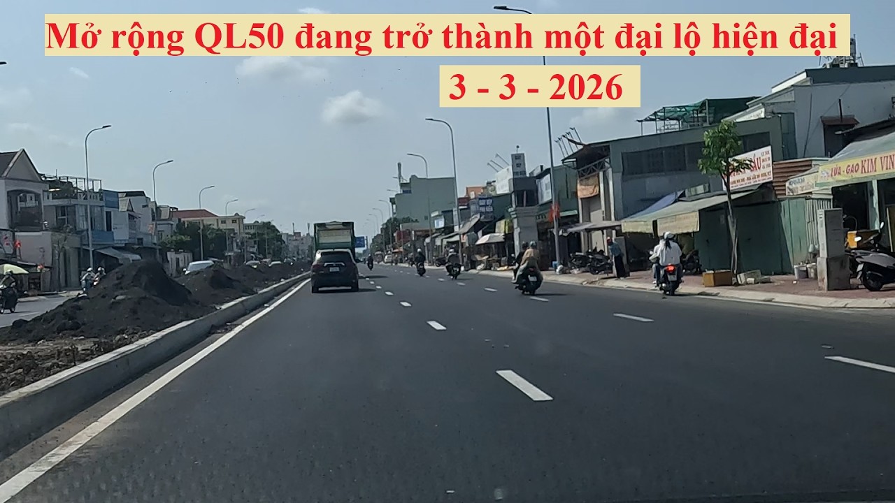 MỞ RỘNG QUỐC LỘ 50 ĐANG DẦN TRỞ THÀNH MỘT ĐẠI LỘ ĐẸP ( 3 - 3 - 2026 )