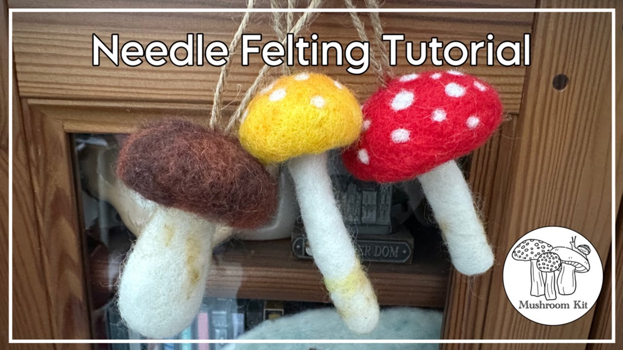 NEEDLE FELTING MUSHROOMS TUTORIAL, NEEDLE FELTED MUSHROOMS 