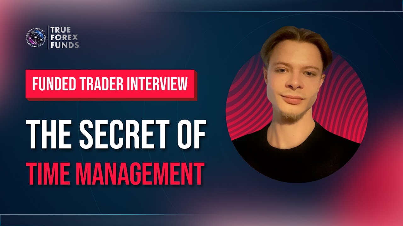 The Secret of Time Management | Funded Trader Interview | True Forex Funds