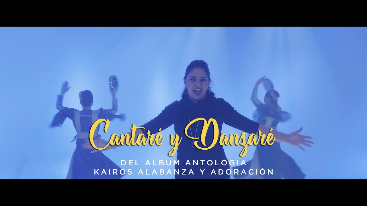 Cantaré y Danzaré | Antología | Kairos Alabanza y Adoración (KAYA)