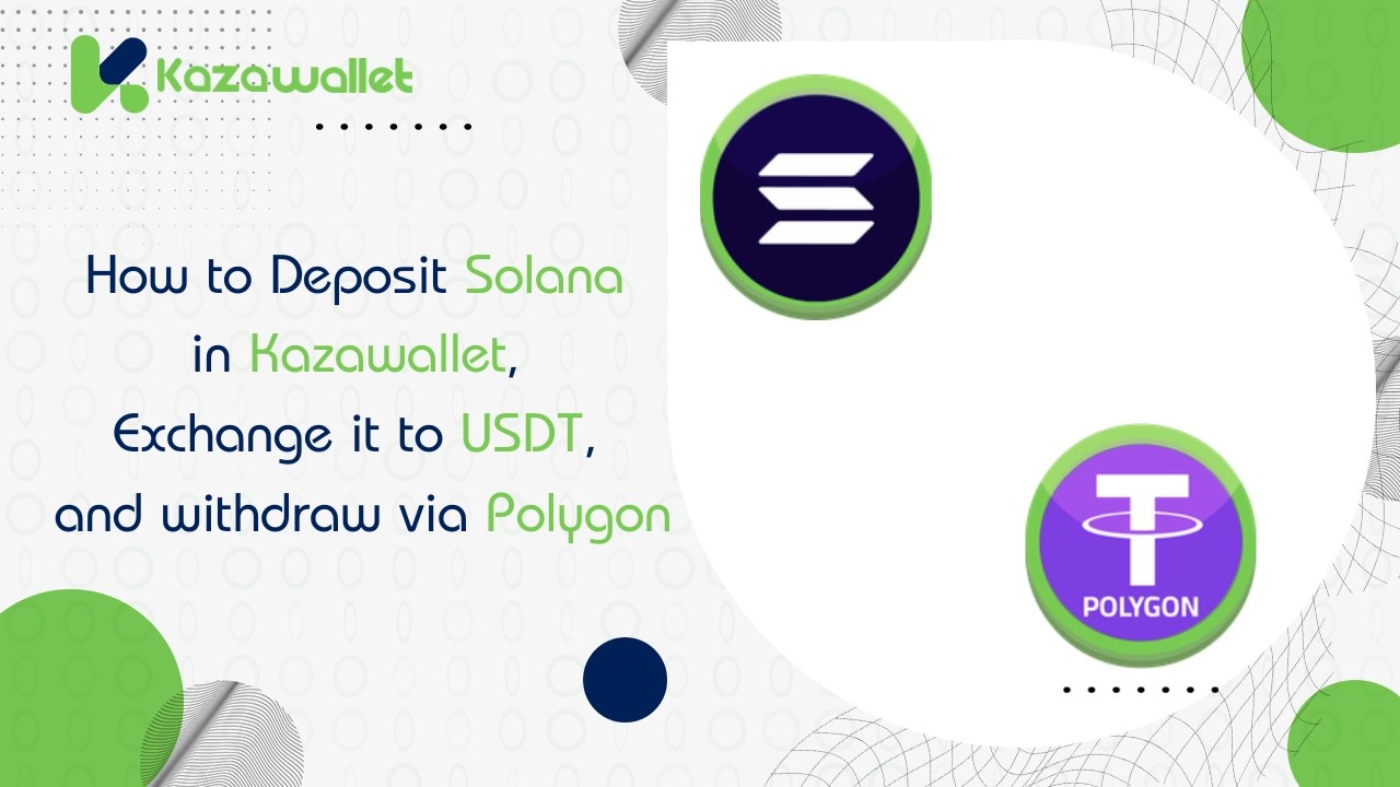 How to Deposit Solana in Kazawallet, Exchange it to USDT, and withdraw via Polygon