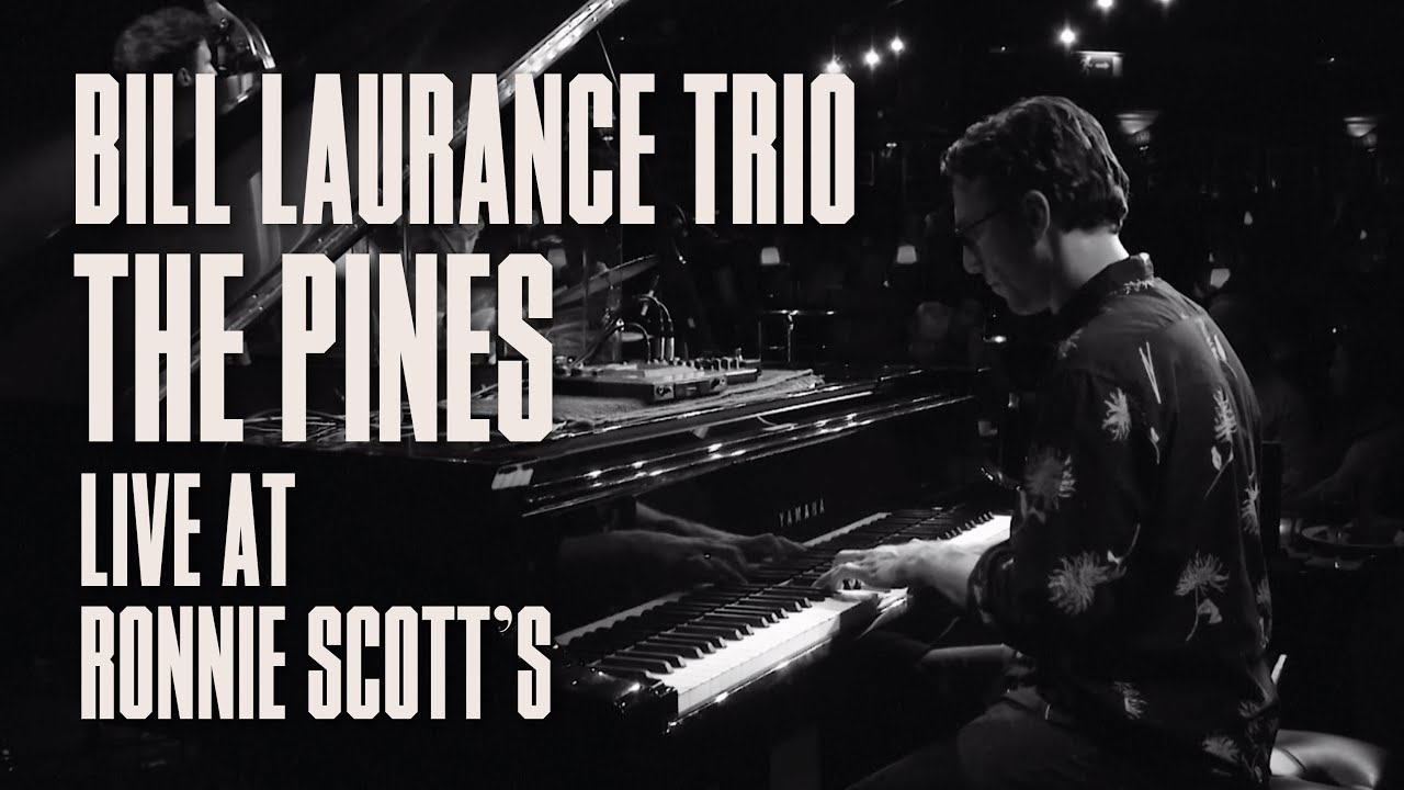 Bill Laurance Trio – The Pines (Live at Ronnie Scott's)