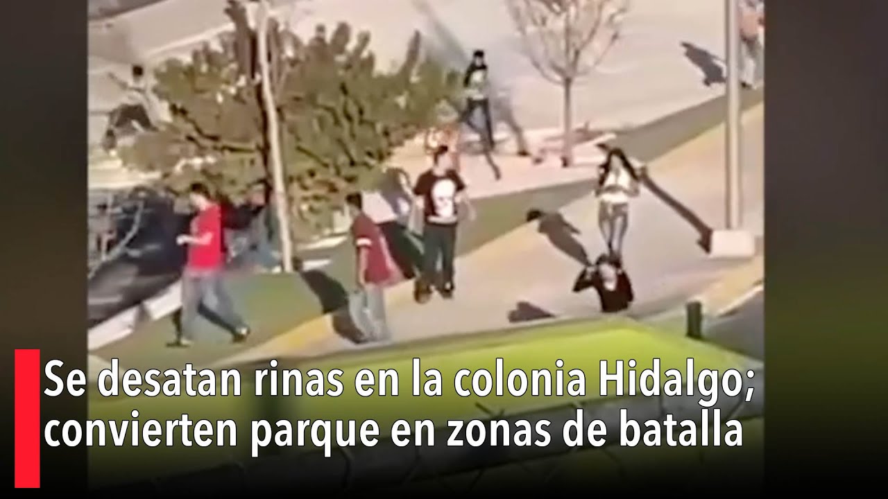 Se desatan riñas en la colonia Hidalgo; convierten parque en zonas de batalla