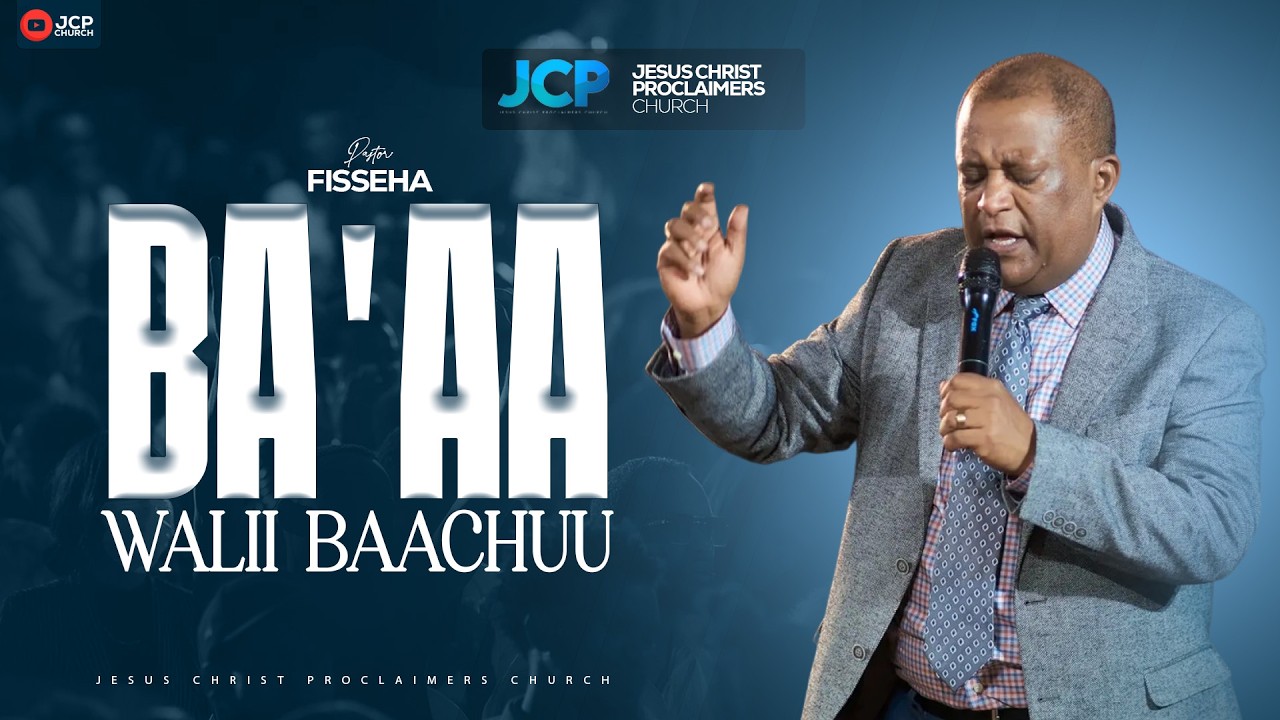 BA'AA WALII BAACHUU  || PASTOR || FISSEHA || JCP ||2026