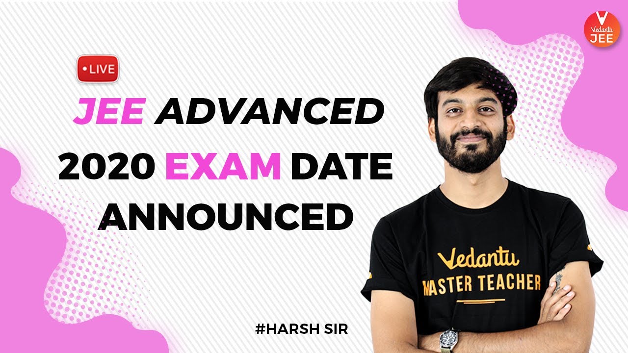JEE Advanced 2020 Exam Date Announced! | NTA JEE Latest News | IIT JEE 2020 Exam Date | Vedantu JEE