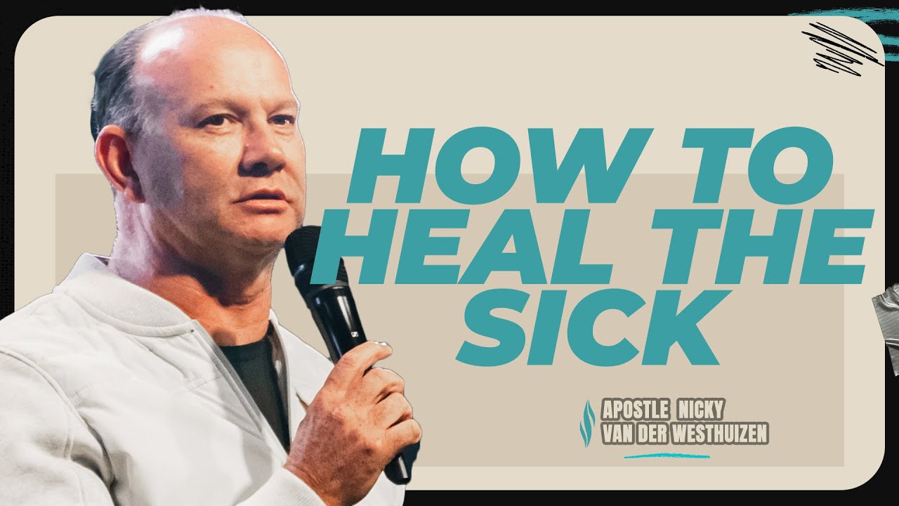 How to Heal the Sick | Apostle Nicky van der Westhuizen