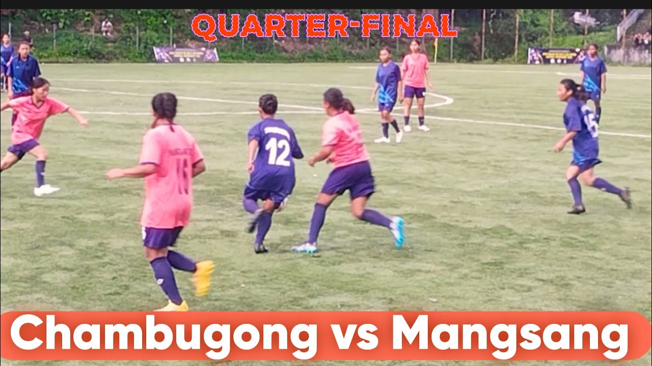 Chambugong vs Mangsang/ Quarter-final || Inter-mahari women football tournament/25